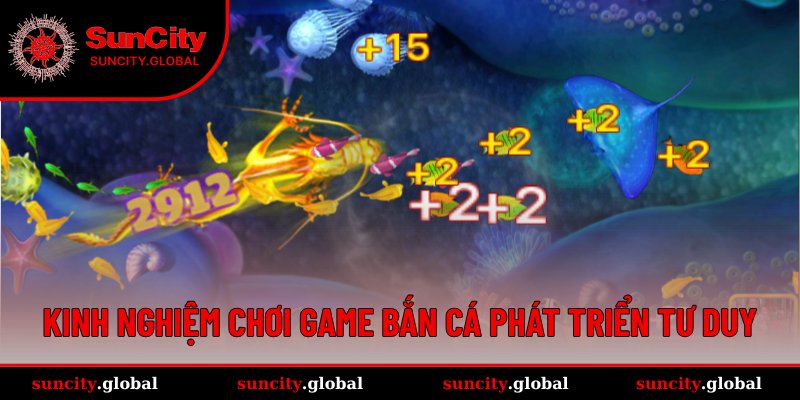Kinh Nghiệm Chơi Game Bắn Cá X10 Lợi Nhuận Siêu Dễ Ngay 4 Tuyệt chiêu phát triển tư duy săn cá hiệu quả