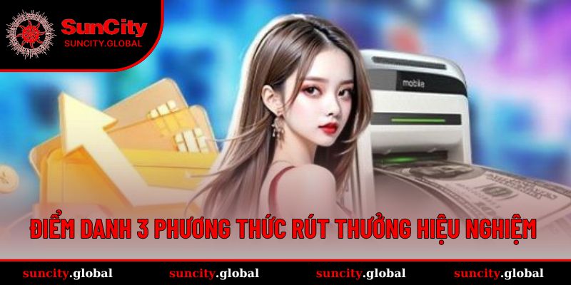 Rút Tiền Tại SUNCITY Dễ Dàng Chỉ Với Vài Thao Tác Cơ Bản 2 Cập nhật 3 cách rút thưởng dẫn đầu xu hướng