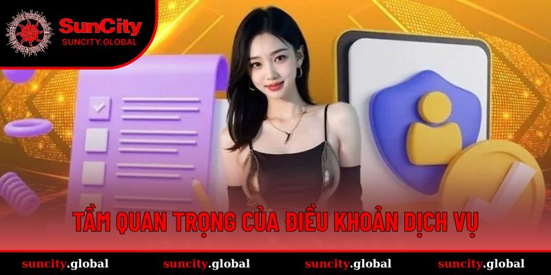 Điều Khoản Dịch Vụ Suncity Với Những Quy Tắc Hội Viên Nên Biết 1 Tầm quan trọng của điều khoản dịch vụ